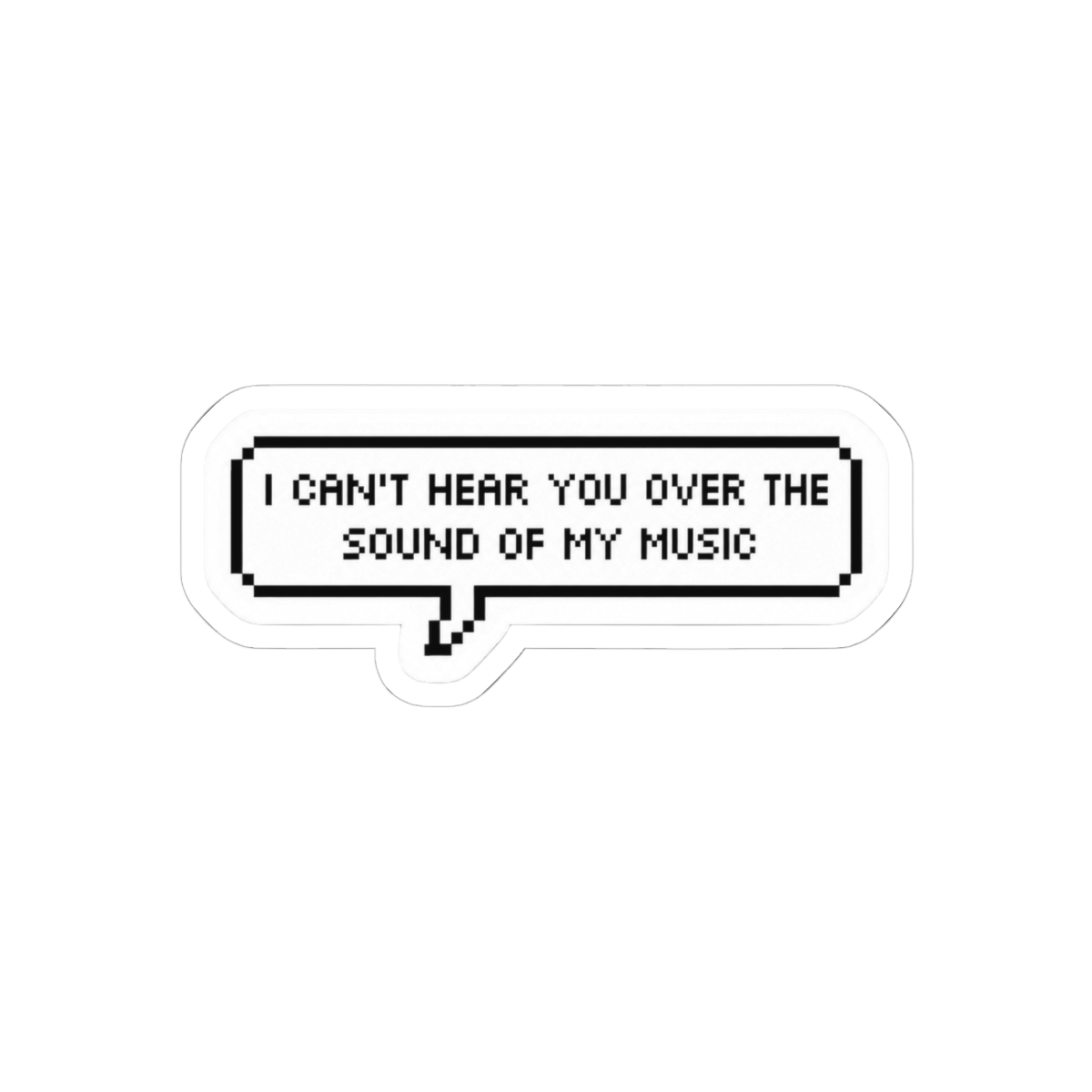 I Can't Hear You Funny Sticker | Sassy Selective Hearing Vinyl Decal